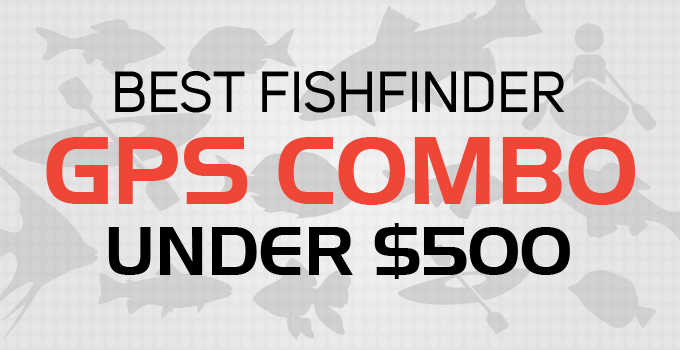 best fish finder gps combo under 500 dollars